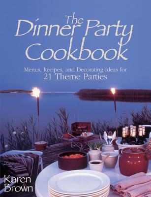 Dinner Party Cookbook: Menus, Recipes, and Decorating Ideas for 21 Theme Parties - Brown, Karen Lancaster