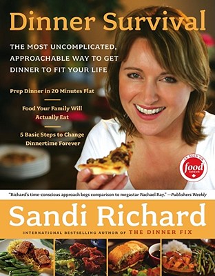 Dinner Survival: The Most Uncomplicated, Approachable Way to Get Dinner to Fit Your Life - Richard, Sandi