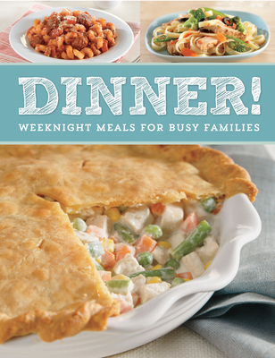 Dinner!: Weeknight Meals for Busy Families. - Publications International Ltd