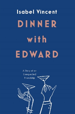 Dinner with Edward: A Story of an Unexpected Friendship - Vincent, Isabel