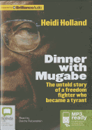 Dinner with Mugabe: The Untold Story of a Freedom Fighter Who Became a Tyrant