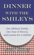 Dinner with the Smileys: One Military Family, One Year of Heroes, and Lessons for a Lifetime