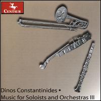 Dino Constantinides: Music for Soloists and Orchestras III - Achilles Liarmakopoulos (trombone); Espen Lillesltten (violin); Robert DiLutis (clarinet); Yova Milanova (violin)