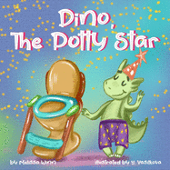 Dino, The Potty Star: Potty Training Older Children, Stubborn Kids, and Baby Boys and girls who refuse to give up their diapers. The Funniest Dinosaurs Book for Children 3-5 years-old.