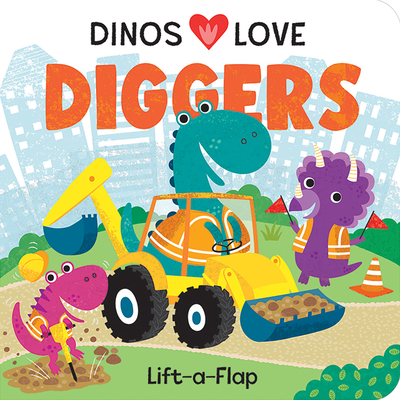 Dinos Love Diggers: Construction Lift-A-Flap - Cottage Door Press (Editor), and Redwing, Pterry