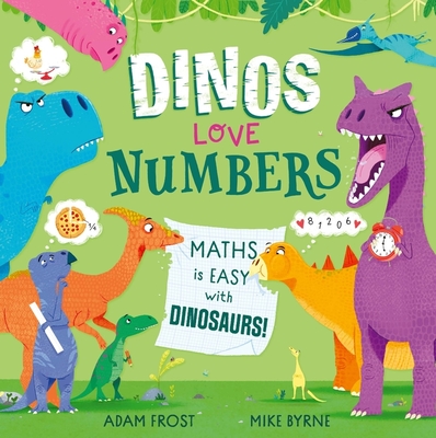 Dinos Love Numbers: Maths is easy with dinosaurs! - Frost, Adam