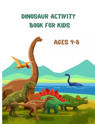 Dinosaur Activity Book for Kids Ages 4-8: A Fun Kid Workbook Game For Learning, Prehistoric Creatures Coloring, Dot to Dot, Color by number, Mazes, Word Search and More! - Gary, Glasslike