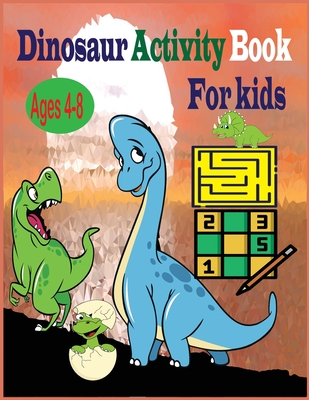 Dinosaur Activity Book for Kids Ages 4-8: Dinosaur Coloring Book for Kids Great Gift for Boys & Girls Ages 4-8 / Coloring Dinosaurs, Maze Activity, Sudoku Activity - Toura, Tfatef