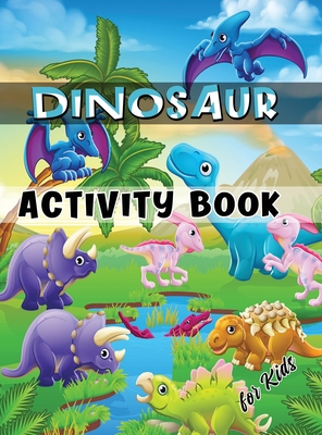 Dinosaur Activity Book for Kids: Ages 4-8 Workbook Including Coloring, Dot to Dot, Mazes, Word Search and More - Julie a Matthews