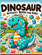 DINOSAUR Activity Book for Kids: For Ages 2-8 LARGE PRINT - Loads of Activities Including Coloring, Cutting, Puzzle Mazes, Pen Control & Much More!