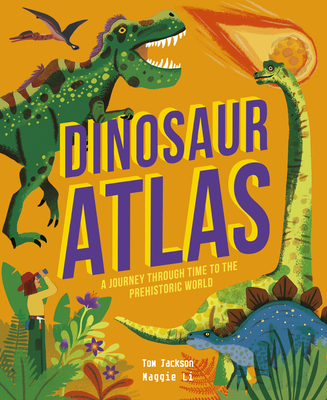 Dinosaur Atlas: A Journey Through Time to the Prehistoric World - Jackson, Tom