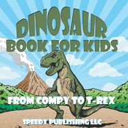 Dinosaur Book For Kids: From Compy to T-Rex