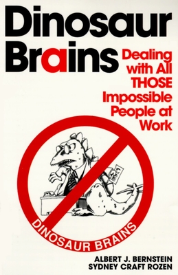 Dinosaur Brains: Dealing with All Those Impossible People at Work - Bernstein, Albert J