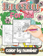 Dinosaur Color By Number For Kid: Adventure with 30 Cute Dino color by number, Great Gift for Boy and Girl..... Children of All Age