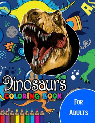 Dinosaur Coloring Book for Adults: A Cute Adult Coloring Books for Dinosaur, Best Gift for Dinosaur Lovers - Coloring, Anamul