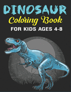 Dinosaur Coloring Book for Kids Ages 4-8: A Fantastic Dinosaur Coloring Activity Book, Great Gift For Boys, Girls, Toddlers & Preschoolers (Children Activity books)