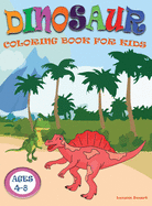 Dinosaur Coloring Book for Kids ages 4-8: Great Gift for Boys & Girls Ages 4-8, 8-12 with Cute Epic Prehistoric Animals scenes and cool graphics.