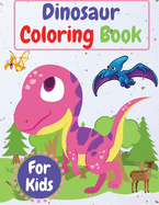 Dinosaur Coloring Book For Kids: Amazing Coloring Book for Kids ages 4-8, 8-12 , Toddlers, Preschoolers