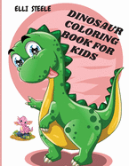 Dinosaur Coloring Book for Kids: Awesome Dinosaur Coloring Book For ages2-4,4-8 with funny and big ilustrations.