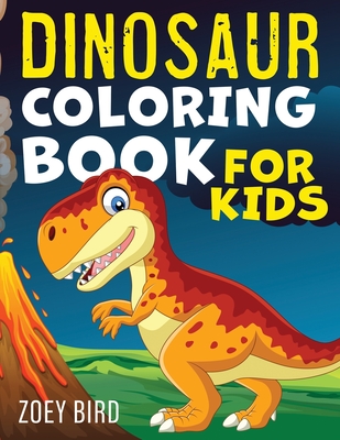Dinosaur Coloring Book for Kids: Coloring Activity for Ages 4 - 8 - Bird, Zoey