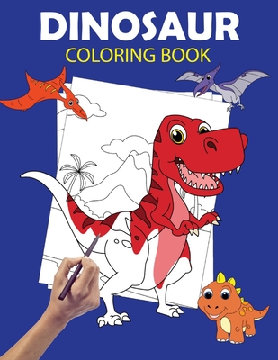 Dinosaur Coloring Book: Large Dinosaur Coloring Books for Kids Ages 4-8 - Dino Colouring Book for Children with 60 Pages to Color - Great Gift for Dinosaurs Lovers Boys & Girls - Coloring Books, Fun & Easy