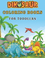 Dinosaur Coloring Books For Toddlers: A toddlers coloring books ( boys & girls or any preschoolers ages 2-4, 4-8 who like dinosaurs) with 40 Cute Dinosaurs Illustrations / Perfect Gift from Parents or Grandparents