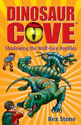 Dinosaur Cove: Shadowing the Wolf-Face Reptiles - Stone, Rex