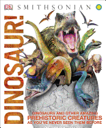 Dinosaur!: Dinosaurs and Other Amazing Prehistoric Creatures as You've Never Seen Them Befo