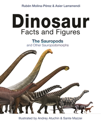 Dinosaur Facts and Figures: The Sauropods and Other Sauropodomorphs - Molina-Prez, Rubn, and Larramendi, Asier, and Donaghey, Joan (Translated by)