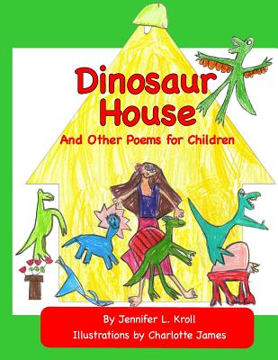 Dinosaur House and Other Poems for Children - Kroll, Jennifer L