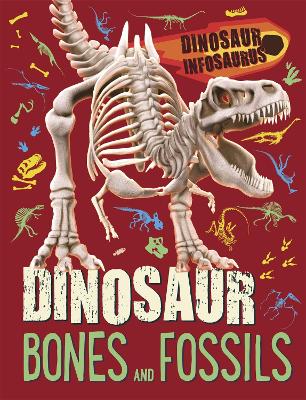 Dinosaur Infosaurus: Dinosaur Bones and Fossils - Woolley, Katie