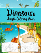 Dinosaur Jungle Coloring Book: Coloring Book For Kids.