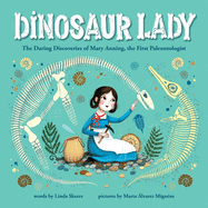 Dinosaur Lady: The Daring Discoveries of Mary Anning, the First Paleontologist