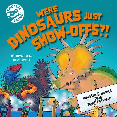 Dinosaur Science: Were Dinosaurs Just Show-Offs?! - Hone, Dave, Dr.