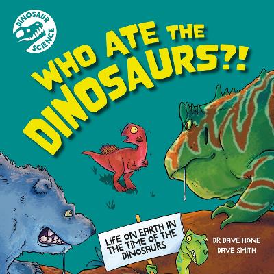 Dinosaur Science: Who Ate the Dinosaurs?! - Hone, Dave, Dr.