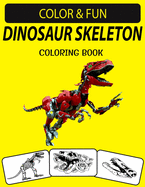 Dinosaur Skeleton Coloring Book: An Excellent Dinosaur Skeleton Coloring Book for Toddlers, Preschoolers and Kids Ages 4-8