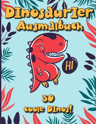 Dinosaurier Ausmalbuch: 30 coole Dinos mit Namen zum ausmalen! Ein gro?es Dino Malbuch f?r Kinder die Dinosaurier lieben. - Reinke, Andreas