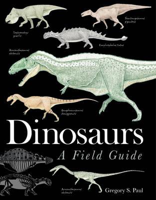 Dinosaurs: A Field Guide - Paul, Gregory S.