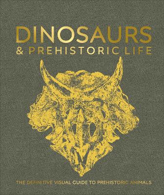 Dinosaurs and Prehistoric Life: The Definitive Visual Guide to Prehistoric Animals - DK