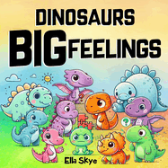 Dinosaurs Big Feelings: Social Emotional Book for Kids, Anger Management For Children