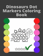 Dinosaurs Dot Markers Coloring book for Kids: Easy Practising Dot Markers ColoringGift For Kids Ages 1-3, 2-4, 3-5, Art Paint Daubers Kids Activity Book