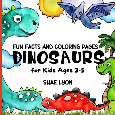 Dinosaurs: First Educational Colouring Book for Toddlers; with loads of Info's about Children's Prehistoric Reptiles Friends - Lyon, Shae