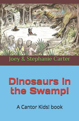 Dinosaurs in the Swamp! - Carter, Stephanie, and Carter, Joey