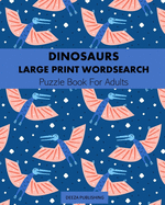 Dinosaurs: Large Print Word Search: Puzzle Book For Adults