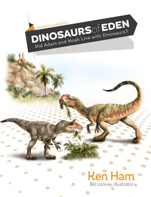 Dinosaurs of Eden (Revised & Updated): Did Adam and Noah Live with Dinosaurs? - Ham, Ken