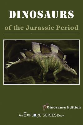 Dinosaurs of the Jurassic Period: Dinosaur Edition - Series, Explore, and Willoughby, James