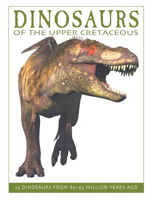 Dinosaurs of the Upper Cretaceous: 25 Dinosaurs from 89--65 Million Years Ago - West, David