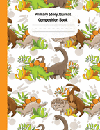 Dinosaurs Primary Story Journal Composition Book: Grade Level K-2 Draw and Write, Dotted Midline Creative Picture Notebook Early Childhood to Kindergarten