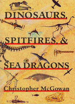 Dinosaurs, Spitfires, and Sea Dragons - McGowan, Christopher