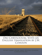 Dio Chrysostom, with an English Translation by J.W. Cohoon